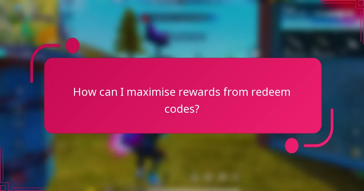 How can I maximise rewards from redeem codes?