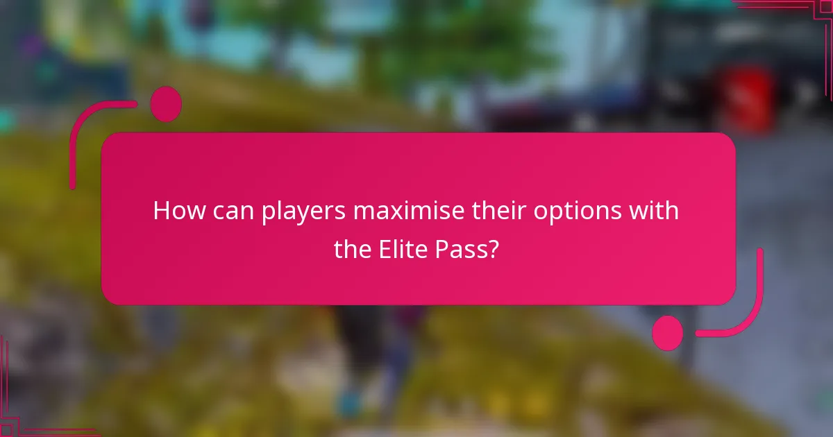 How can players maximise their options with the Elite Pass?