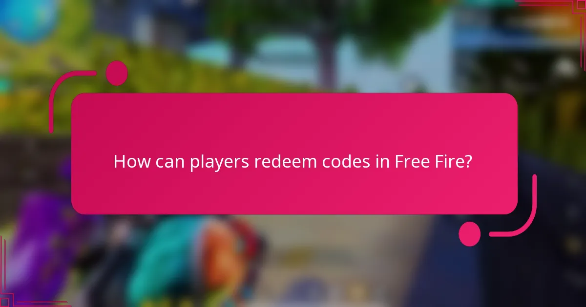 How can players redeem codes in Free Fire?