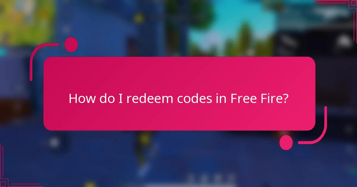 How do I redeem codes in Free Fire?