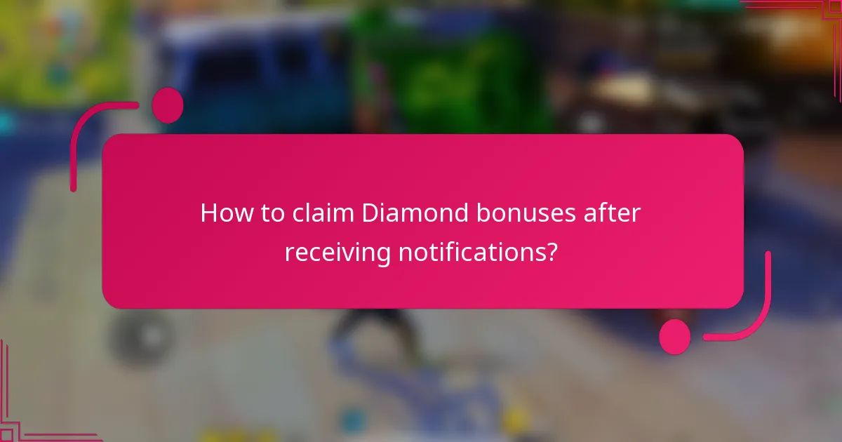 How to claim Diamond bonuses after receiving notifications?