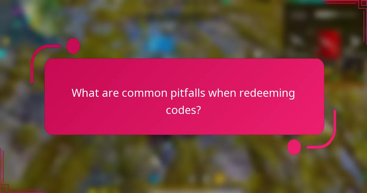 What are common pitfalls when redeeming codes?
