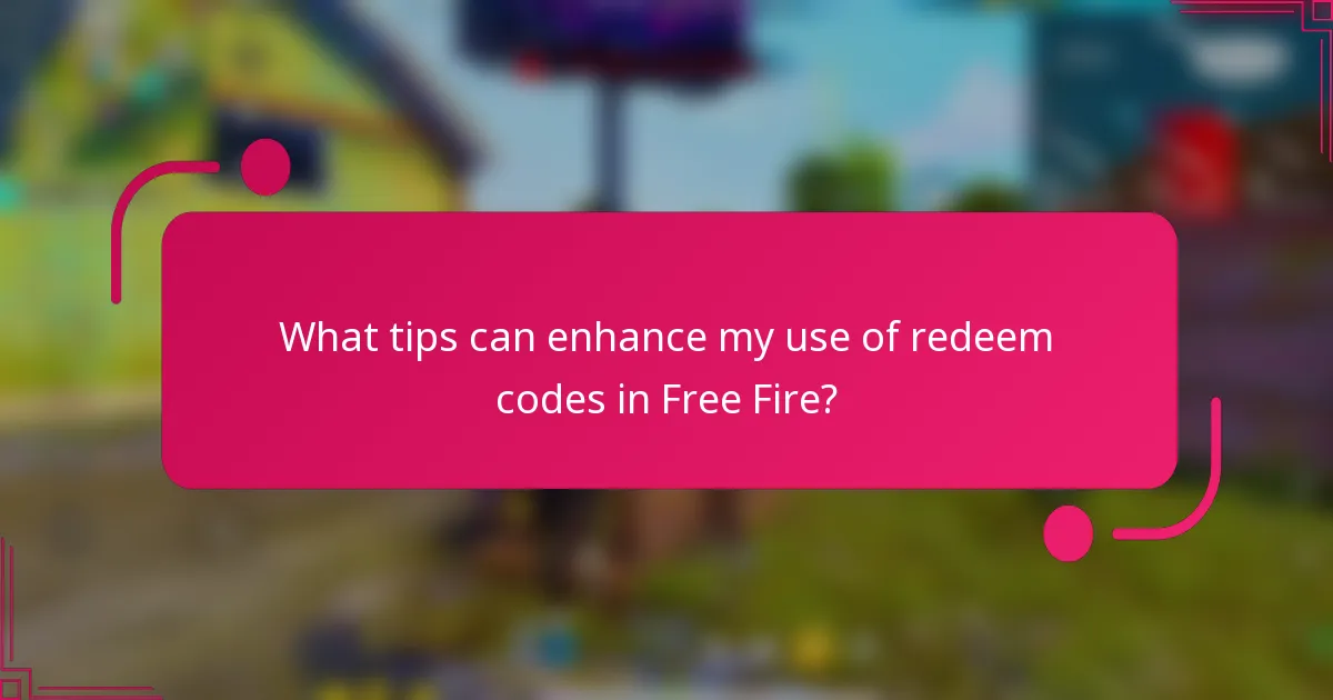 What tips can enhance my use of redeem codes in Free Fire?