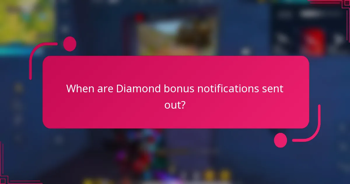 When are Diamond bonus notifications sent out?