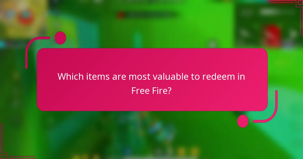 Which items are most valuable to redeem in Free Fire?