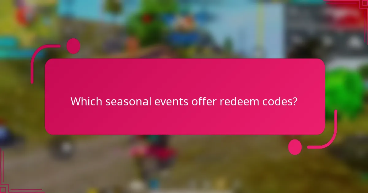 Which seasonal events offer redeem codes?